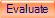 Evaluate